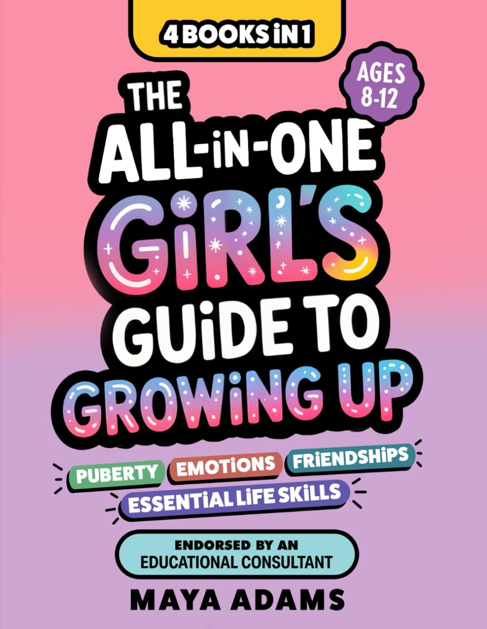 The All-in-One Girl’s Guide to Growing Up (4 Books in 1): Everything Tweens Need To Know About Puberty, Emotions, Friendships, & Essential Life Skills