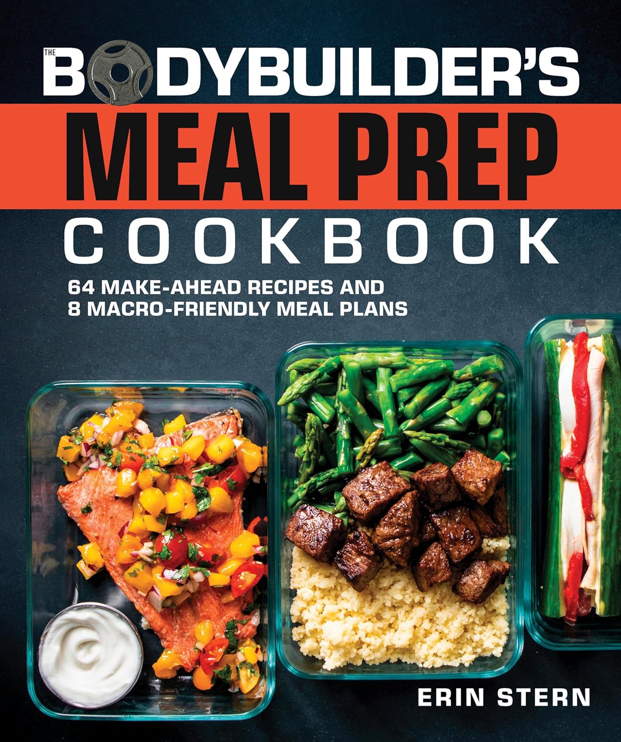 The Bodybuilder's Meal Prep Cookbook: 64 Make-Ahead Recipes and 8 Macro-Friendly Meal Plans
