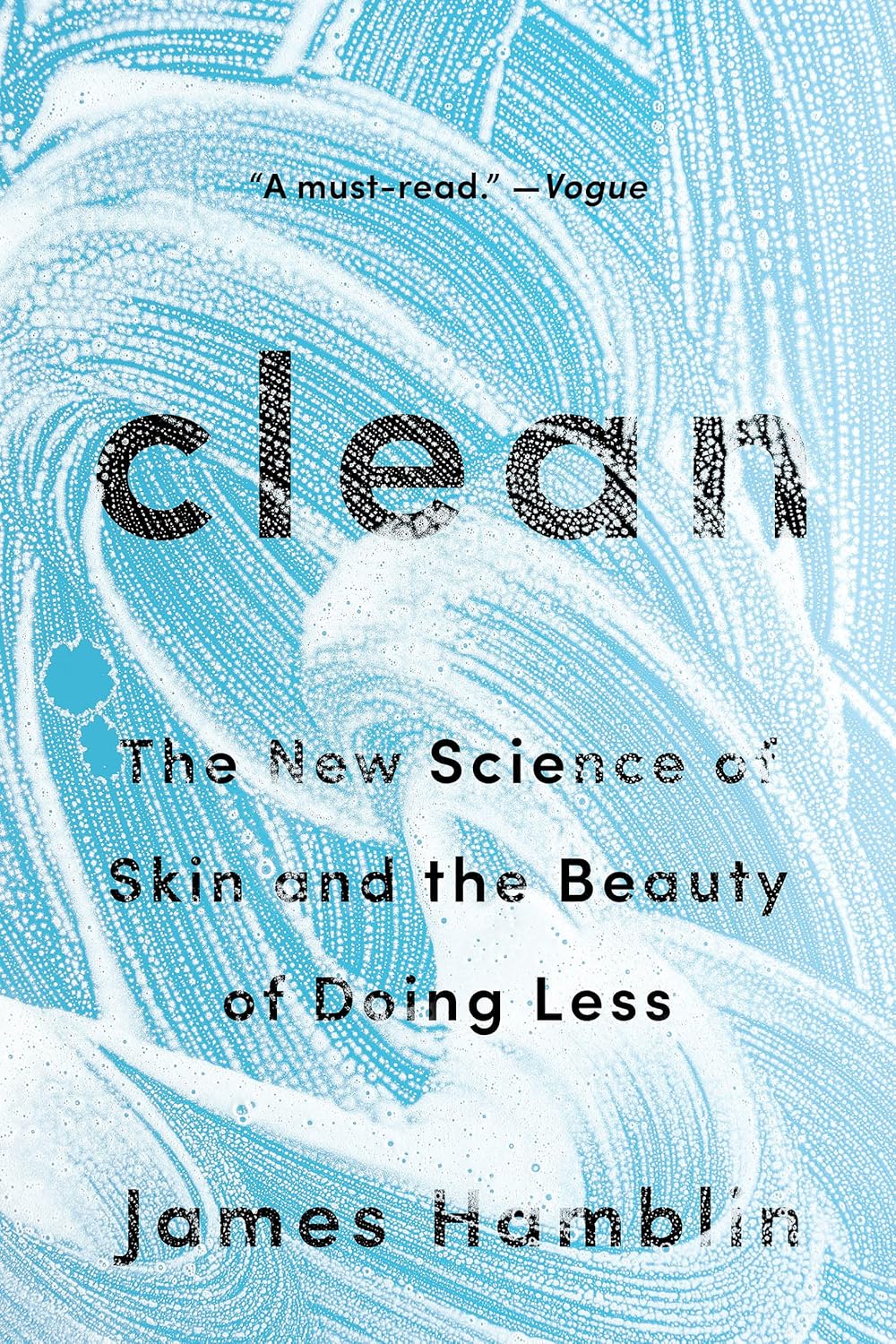 Clean: The New Science of Skin and the Beauty of Doing Less