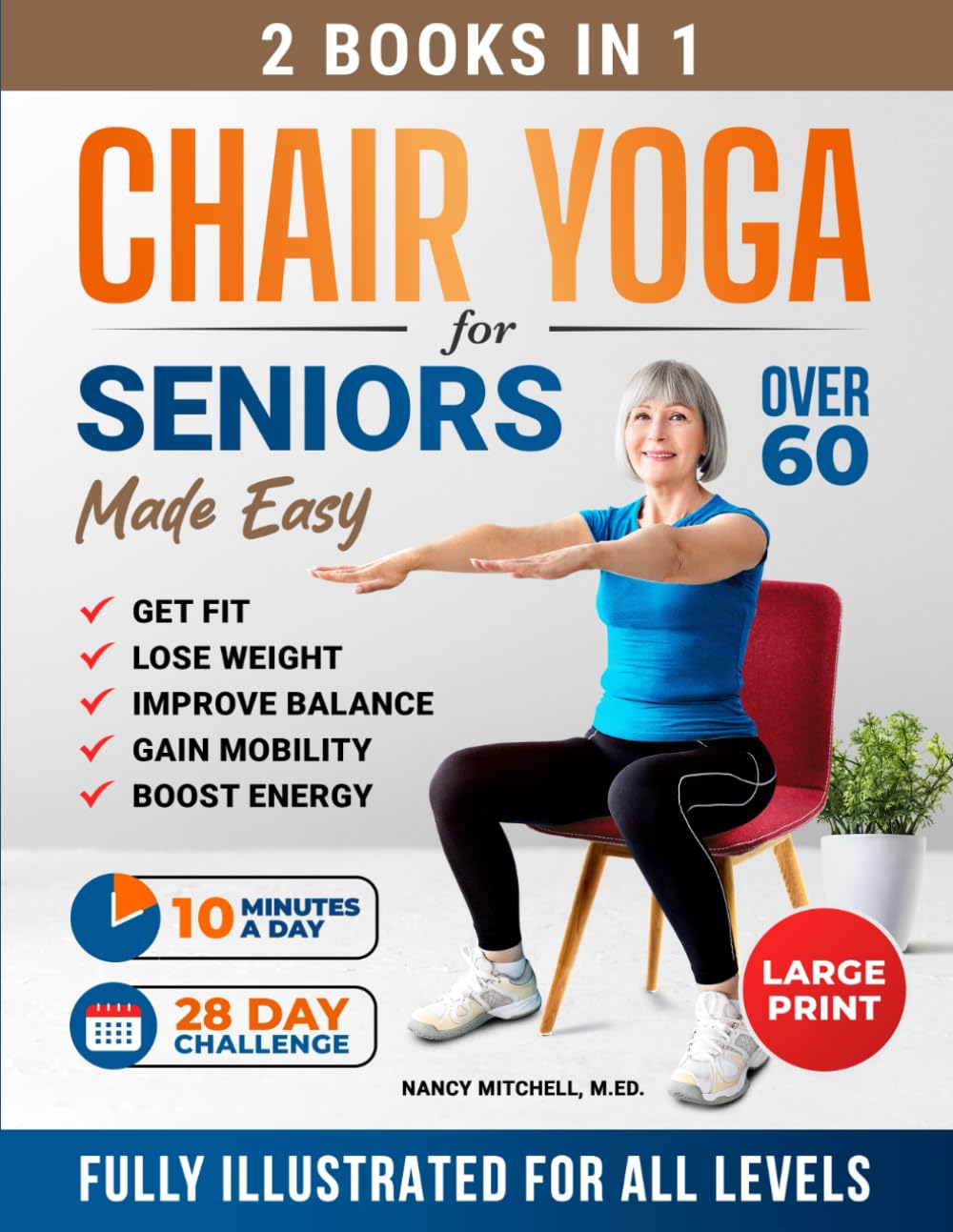 Chair Yoga For Seniors Made Easy: 28-day Beginner to Advanced Challenges to Build Strength, Gain Mobility & Improve Balance, plus Cardio-Toning to Boost Weight Loss in Under 10 Minutes a Day