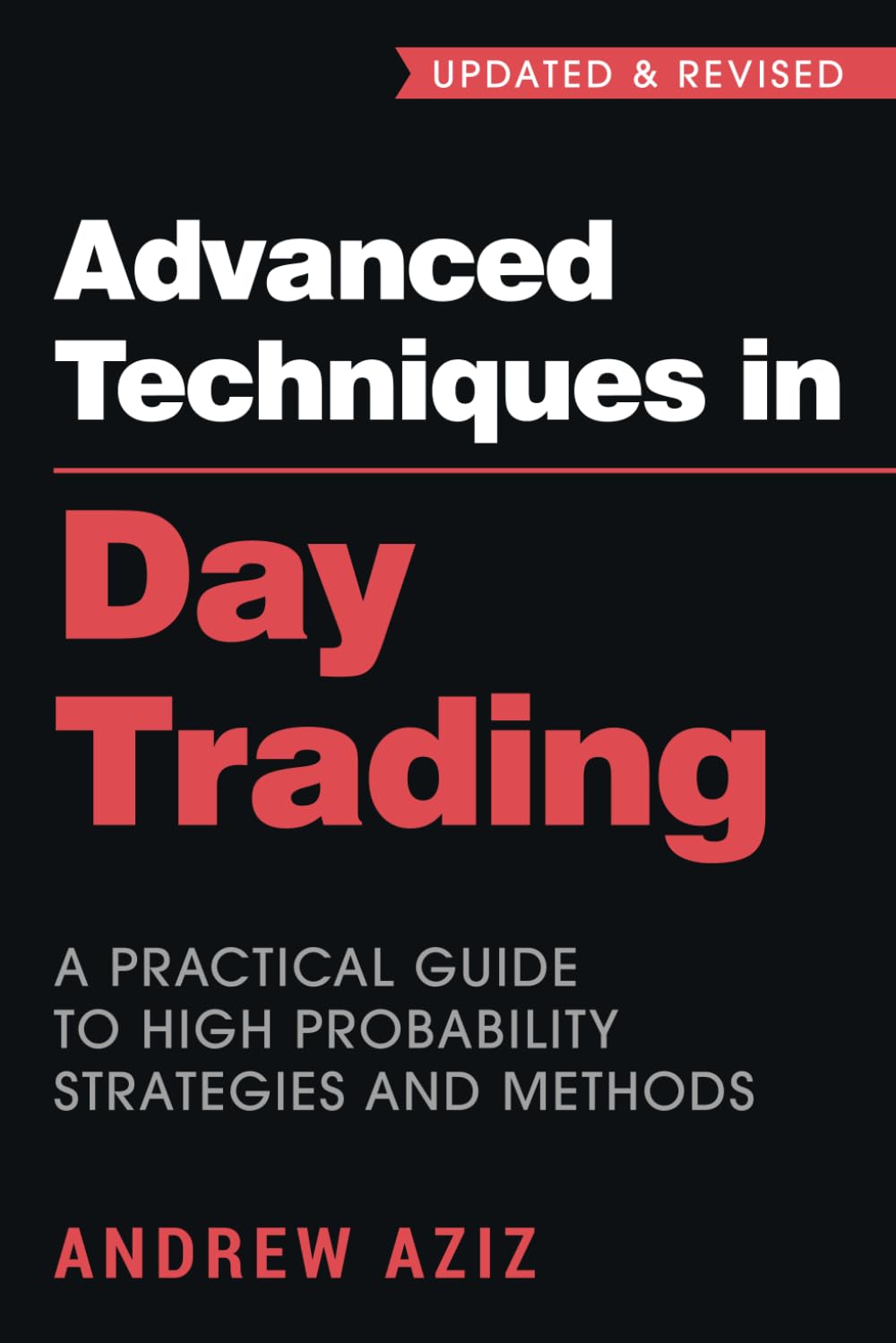 Advanced Techniques in Day Trading: A Practical Guide to High Probability Strategies and Methods
