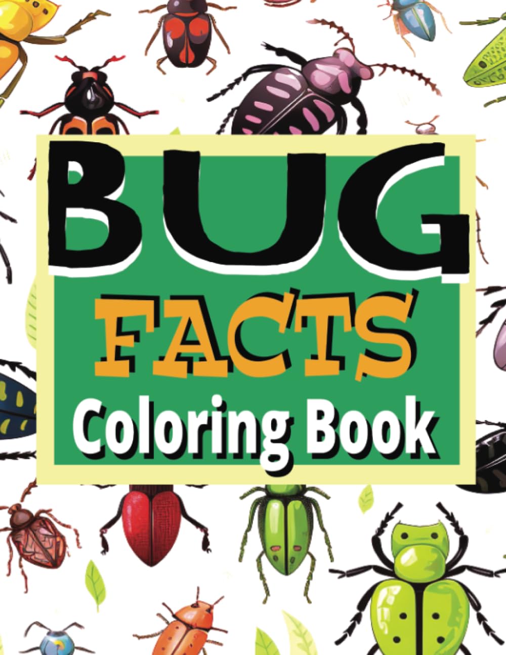 Bug Facts Coloring Book For Kids: Color & Learn Amazing Facts About Insects! Children's Educational Coloring Book Ages 4 And Up