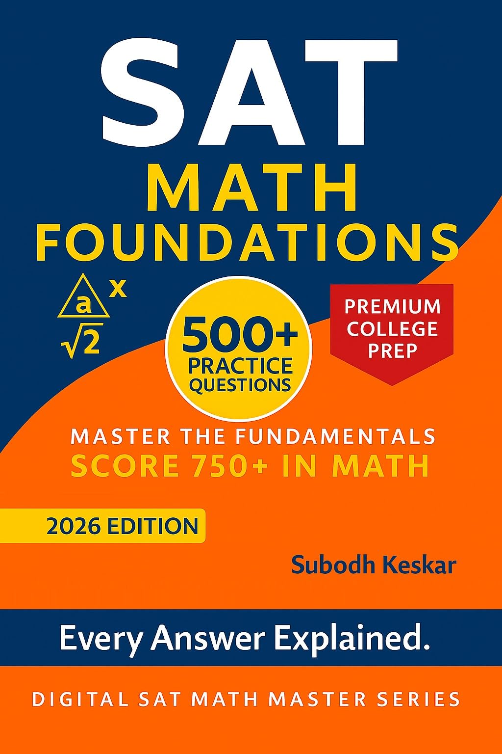 SAT Math Foundations: 500+ Practice Questions with Detailed Solutions