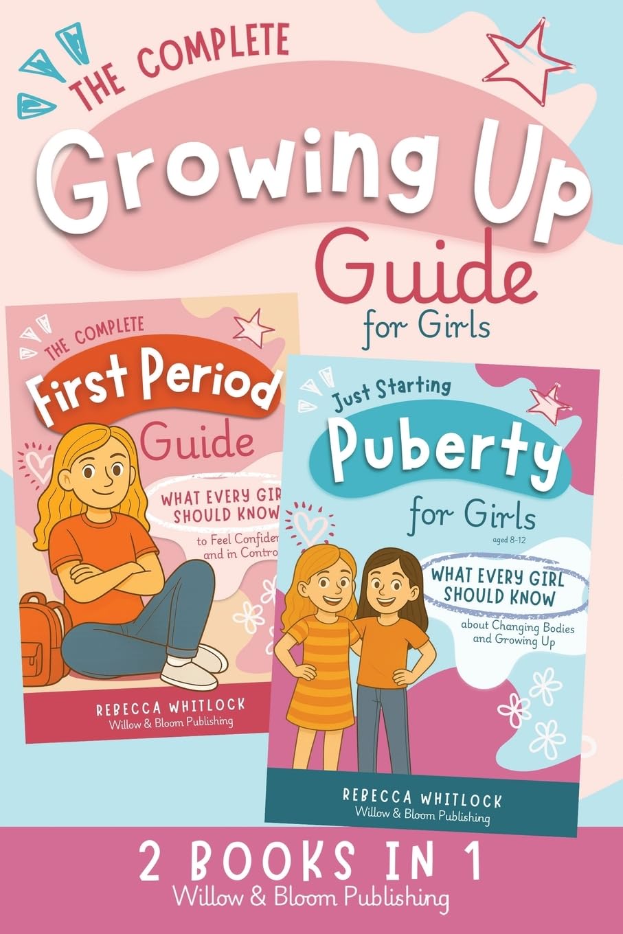 The Complete Growing Up Guide For Girls: Navigate Puberty, First Periods, Friendships, and Emotions With Confidence — A Total Self Care Support System for Girls Aged 8 to 12